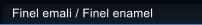 Finel emali / Finel enamel