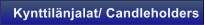Kynttil�njalat/ Candleholders