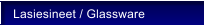 Lasiesineet / Glassware