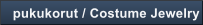 pukukorut / Costume Jewelry