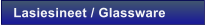 Lasiesineet / Glassware