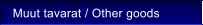 Muut tavarat / Other goods