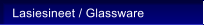 Lasiesineet / Glassware