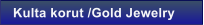 Kulta korut /Gold Jewelry