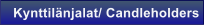 Kynttil�njalat/ Candleholders