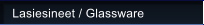 Lasiesineet / Glassware