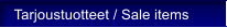 Tarjoustuotteet / Sale items