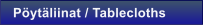 P�yt�liinat / Tablecloths