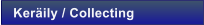 Ker�ily / Collecting
