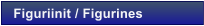 Figuriinit / Figurines