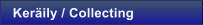 Ker�ily / Collecting