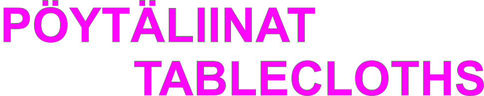 P�YT�LIINAT            TABLECLOTHS