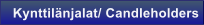 Kynttil�njalat/ Candleholders