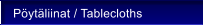 P�yt�liinat / Tablecloths