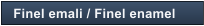 Finel emali / Finel enamel