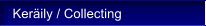 Ker�ily / Collecting