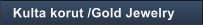 Kulta korut /Gold Jewelry