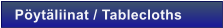 P�yt�liinat / Tablecloths