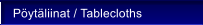 P�yt�liinat / Tablecloths