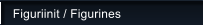 Figuriinit / Figurines