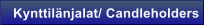 Kynttil�njalat/ Candleholders