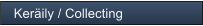 Ker�ily / Collecting
