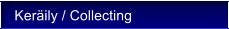 Ker�ily / Collecting