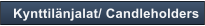 Kynttil�njalat/ Candleholders