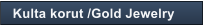 Kulta korut /Gold Jewelry