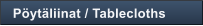 P�yt�liinat / Tablecloths